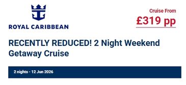 Royal Caribbean 2-night weekend cruise reduced to £319 per person.