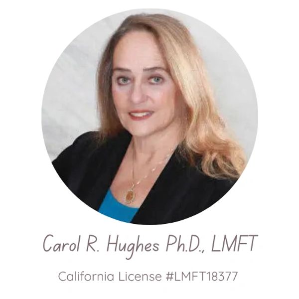 Professional headshot of Carol R. Hughes, Ph.D., LMFT, with California license.