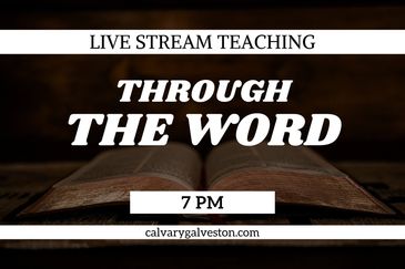 Every Thursday night at 7 PM (calvarygalveston.com, Facebook live, and Youtube)