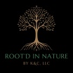 Root'd In Nature by K&C, LLC