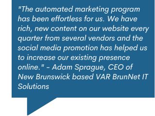 Quote: “The automated marketing program has been effortless for us. We have rich, new content on our…