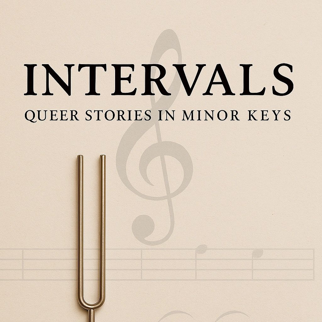 Intervals: Queer stories in minor keys with a tuning fork.
