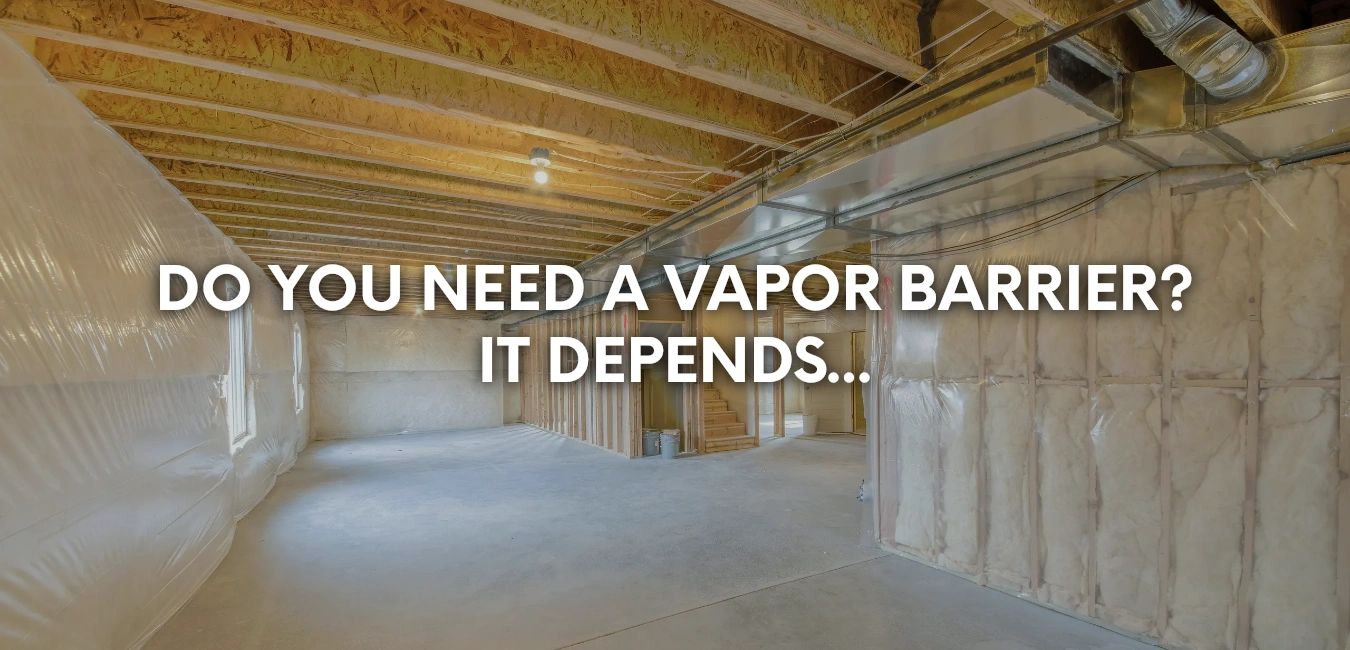 Do You Really Need a Vapor Barrier? It Depends...