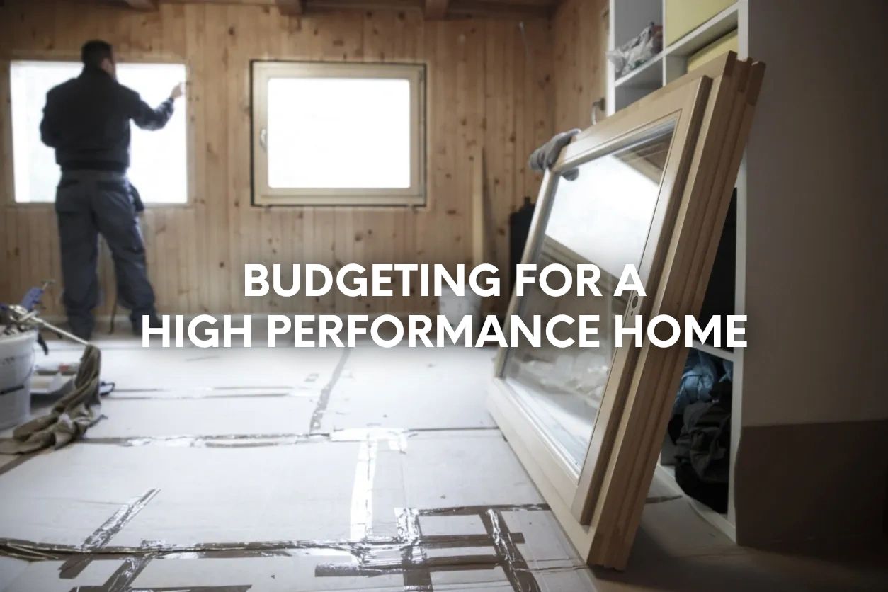 Budgeting For A High Performance Home