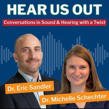 Podcast cover for Hear Us Out featuring Dr. Eric Sandler and Dr. Michelle Schechter.