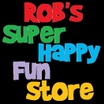 Rob's Super Happy Fun Store