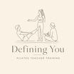 Defining You 
Pilates Teacher Training