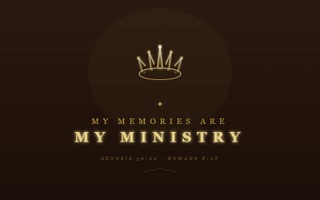 My Memories Are My Ministry