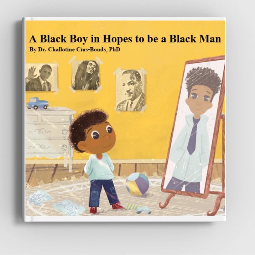 A Black Boy in Hopes to be a Black Man by Dr. Challotine Cius-Bonds