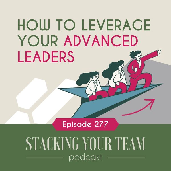 How to Leverage Your Advanced Leaders