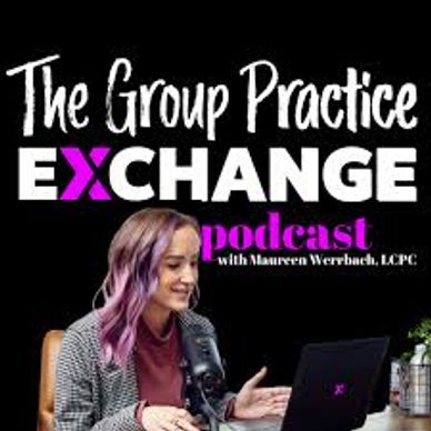 Episode 246 of The Group Practice Exchange with Maureen Werrbach, LCPC featuring Shelli Warren