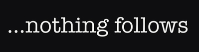 ...nothing follows