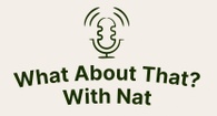 WHAT ABOUT THAT?--with NAT