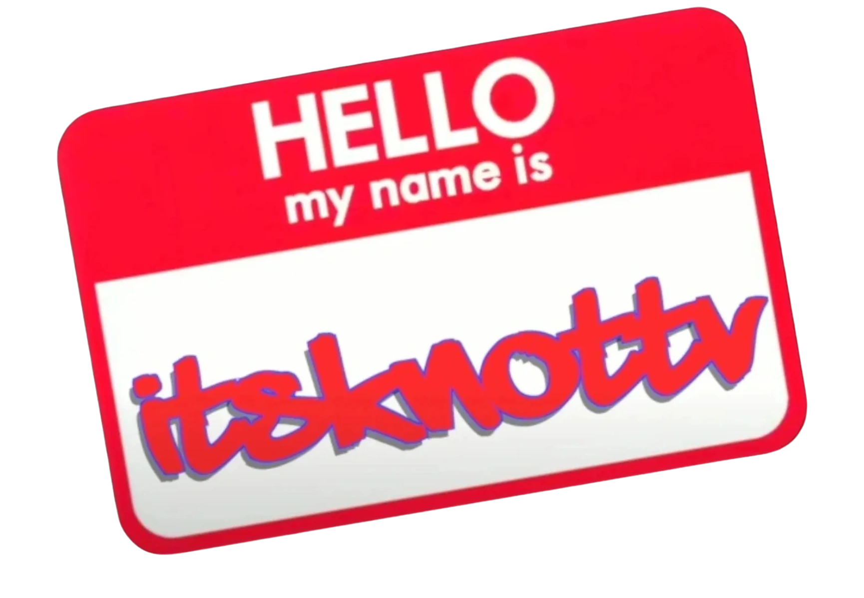 Hello my name is red tag sticker with "itsknottv" in the name space.