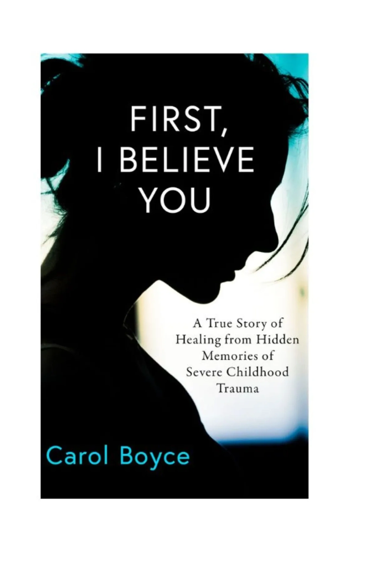 First, I Believe You Carol Boyce memoir sexual abuse complex ptsd