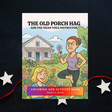 The Old Porch Hag and the Mean Yoga Instructor coloring and activity book by author Peggy A Rowe.
