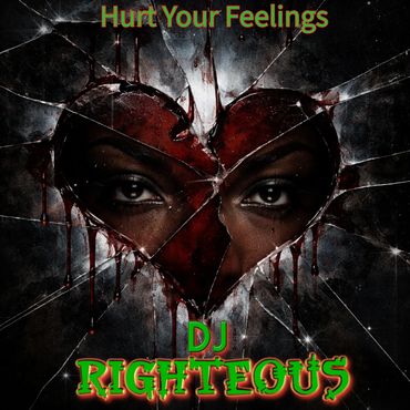 Dark shattered heart with eyes inside, text 'Hurt Your Feelings' and 'DJ Righteous'.