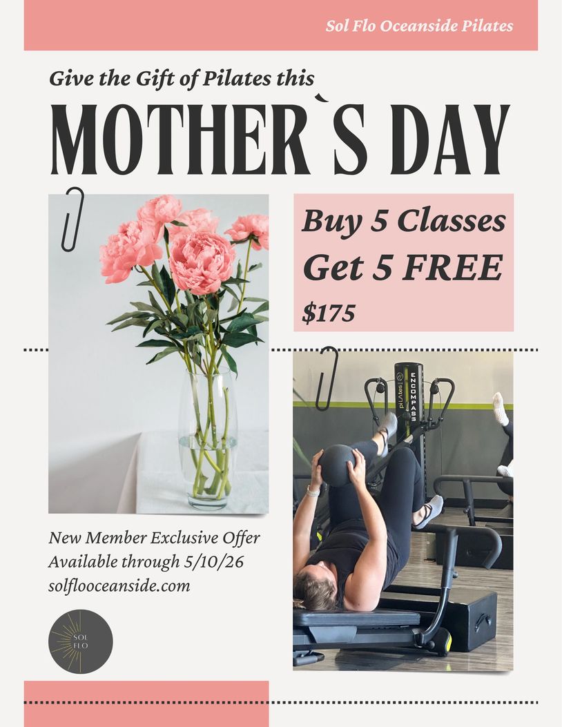 Mother's Day Pilates gift offer: Buy 5 classes, get 5 free for $175 at Sol Flo Oceanside Pilates.