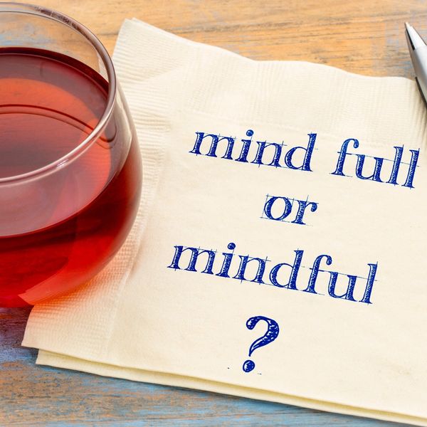 Is your mind full or mindful?