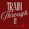 Train Through It