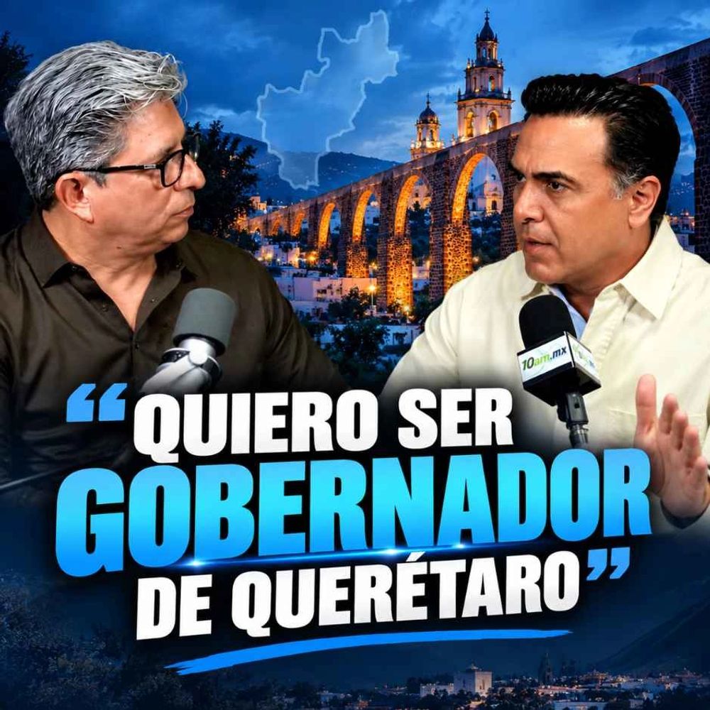 Luis Nava afirma: “Quiero ser gobernador de Querétaro” en entrevista con Alberto Marroquín.