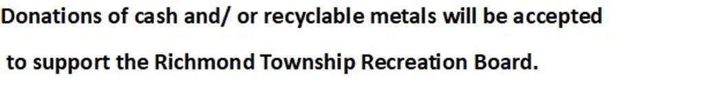 Donations of cash and/ or recyclable metals will be accepted to support the Richmond Township Recrea