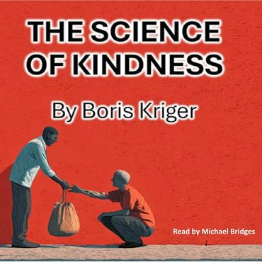The Science of Kindness by Boris Kriger, narrated by Michael Bridges