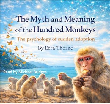 The Myth and Meaning of the Hundred Monkeys by Ezra Thorne, read by Michael Bridges