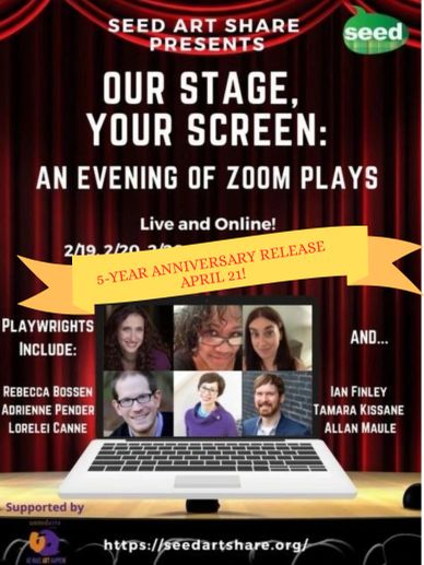 Virtual Zoom plays presented by Seed Art Share with multiple playwrights, celebrating 5 years.