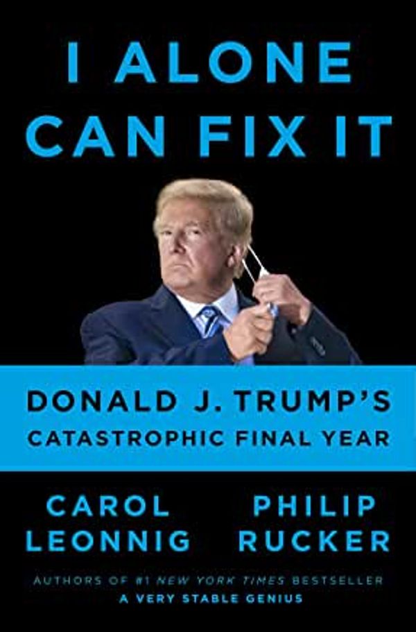 Politics books - I Alone Can Fix It
Carol Leonnig Philip Rucker 