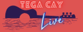Tega Cay Live