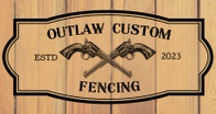 Outlaw Custom Fencing LLC