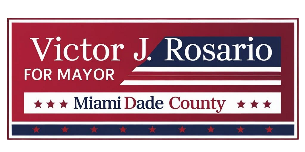 A bold red, white, and blue political campaign sign for Victor J. Rosario — For Mayor of Miami-Dade County. The design features patriotic stripes, stars, and elegant typography highlighting the candidate’s name. The text “Victor J. Rosario for Mayor” stands prominently above “Miami-Dade County”, framed by star symbols and bordered in classic campaign colors. The layout conveys leadership, trust, and dedication to the residents of Miami-Dade County ahead of the 2028 election.