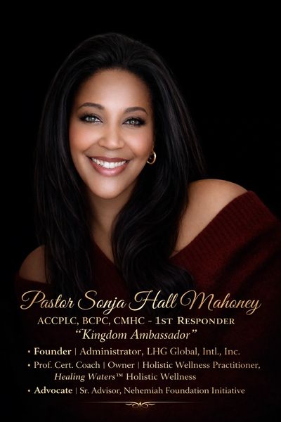 Pastor Sonja Hall Mahoney
ACCPLC, BCPC, CMHC 
Kingdom Ambassador 