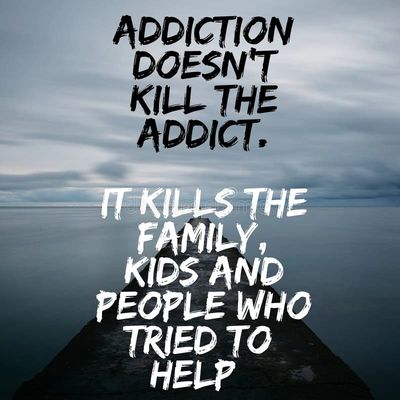Addiction harms families and helpers, not just the addict.