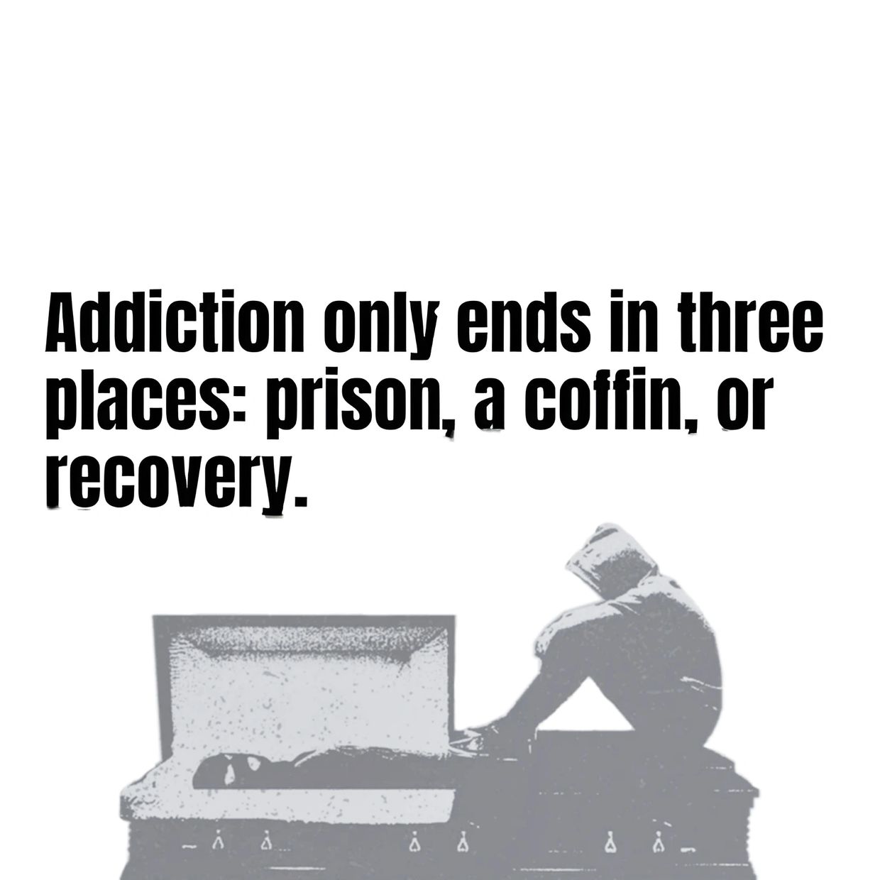 Quote about addiction ending in prison, coffin, or recovery.