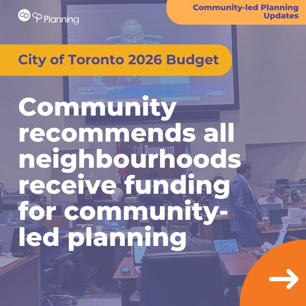 Community supports funding for neighbourhood-led planning in Toronto's 2026 budget.