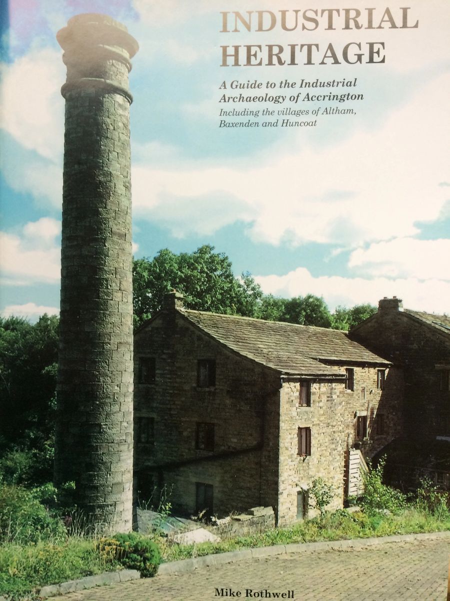 Industrial Heritage Accrington, Altham, Baxenden, Huncoat