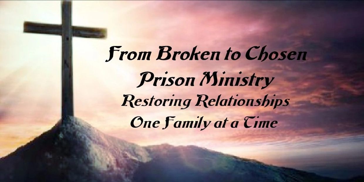 From Broken to Chosen - Prison Ministry