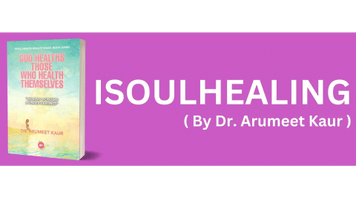 ISOULHEALING
(by Dr. Arumeet Kaur)