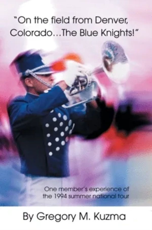 "On the Field from Denver, Colorado...The Blue Knights!" Book cover