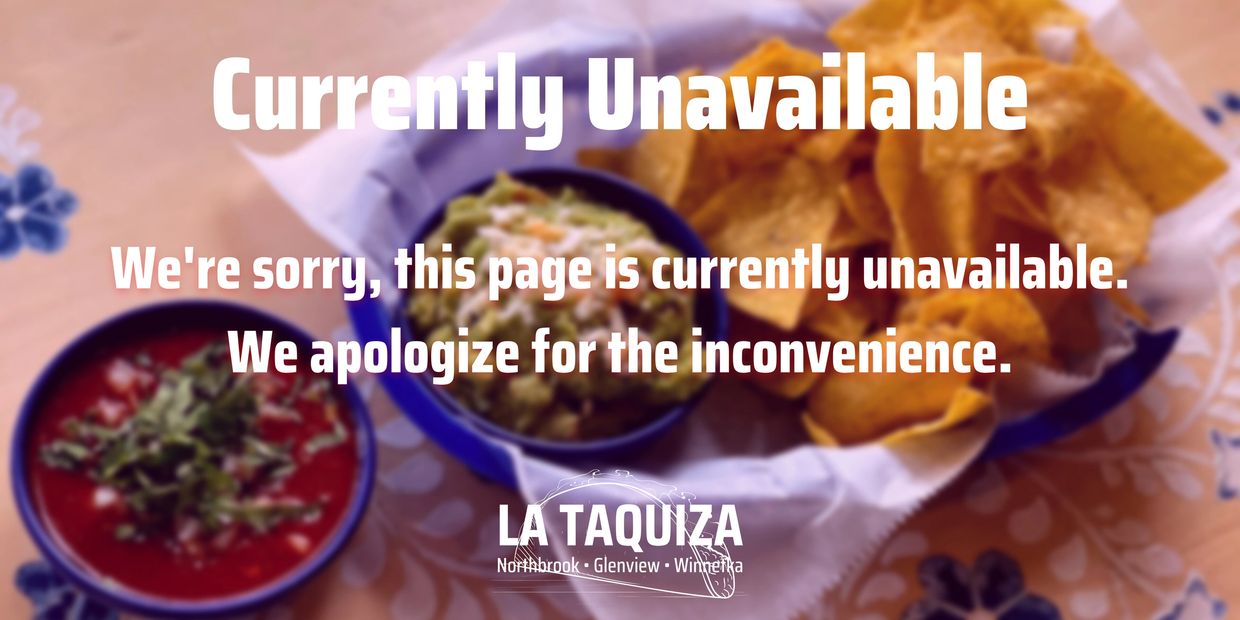 Currently unavailable page notice from La Taquiza with chips and dips background.