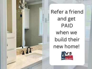 Earn money by referring your friends and family to JWS Homes for their new home construction. Our re