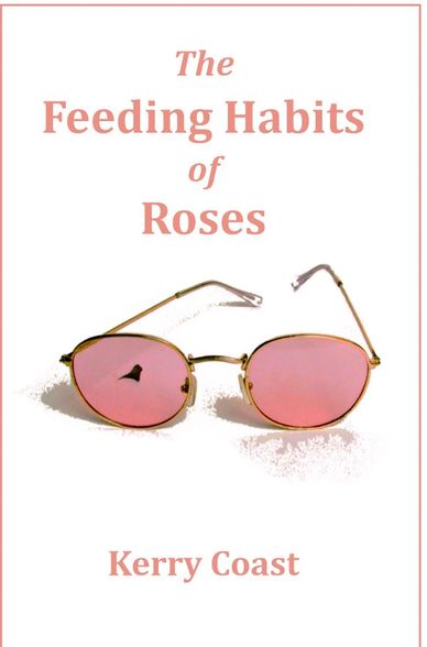 The Feeding Habits of Roses, by Kerry Coast