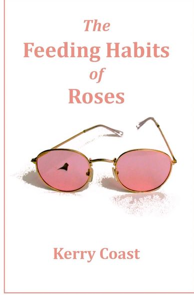 The Feeding Habits of Roses, by Kerry Coast