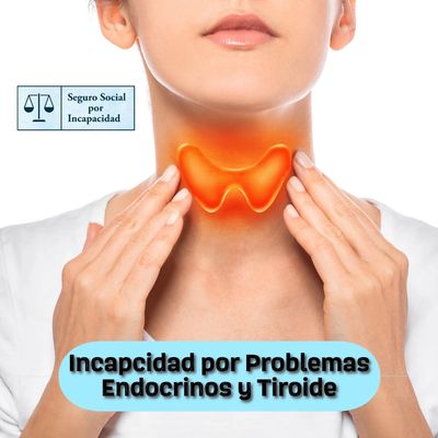 Incapacidad por problemas endocrinos y de la tiroide.