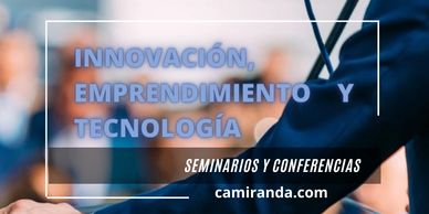 Seminars on innovation, entrepreneurship, and technology with Camiranda.com.