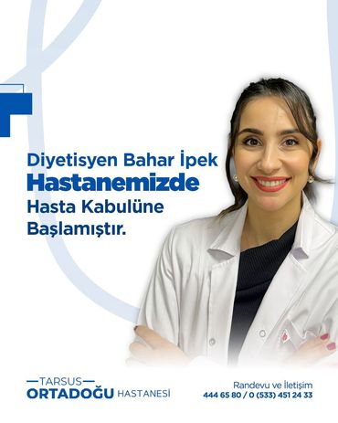 Diyetisyen Bahar İpek, Tarsus Ortadoğu Hastanesi’nde göreve başlamıştır.