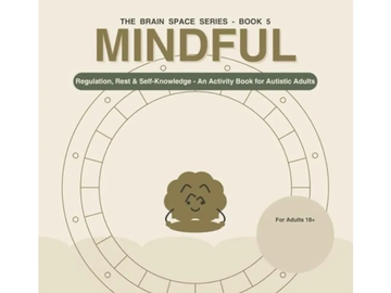 The Brain Space Series (Mindful) A book for autistic Adults