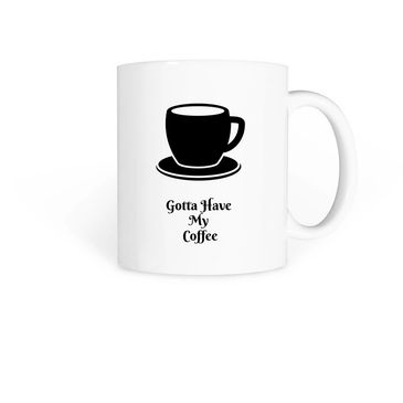 White coffee mug with a black cup illustration and text "Gotta Have My Coffee."